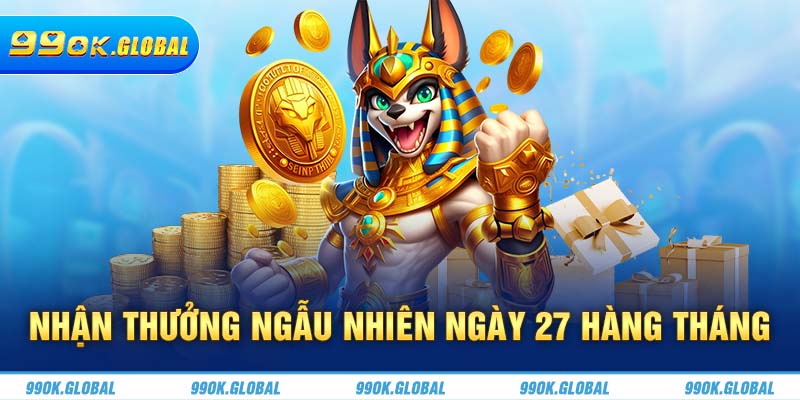 Nhận thưởng ngẫu nhiên ngày 27 hàng tháng